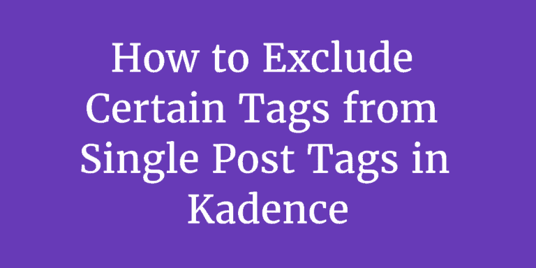How to Exclude Certain Tags from Single Post Tags in Kadence